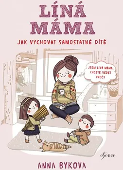 Líná máma: Jak vychovat samostatné dítě - Anna Bykovová (2018, vázaná)