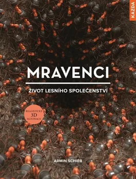 Příroda Mravenci: Život lesního společenství - Armin Schieb (2021, pevná)