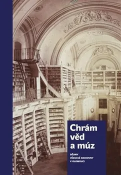 Chrám věd a múz: Dějiny Vědecké knihovny v Olomouci - Miloš Korhoň, Tereza Vintrová (2016, pevná)