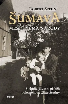 Literární biografie Šumava: Mezi dvěma národy - Robert Steun (2021, pevná)