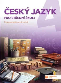 Český jazyk Český jazyk pro SŠ 4: Pracovní sešit pro 4. ročník - Nakladatelství TAKTIK (2021, brožovaná)