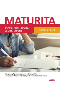 Český jazyk Maturita z českého jazyka a literatury: Písemná práce - Didaktis (2021, brožovaná)