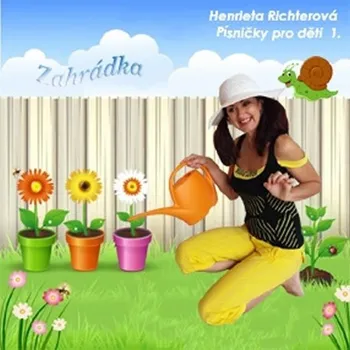 Česká hudba Písničky pro děti 1: Zahrádka - Henrieta Richterová [CD]