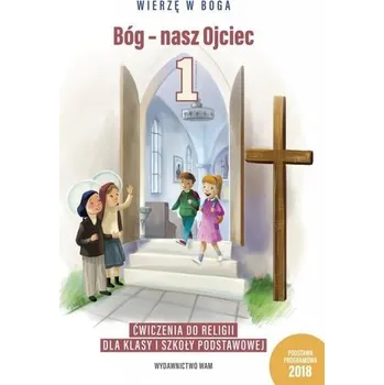 Katechizm SP 1 Bóg - nasz Ojciec ćw. WAM, ĆWICZENIA - Władysław Kubik SJ