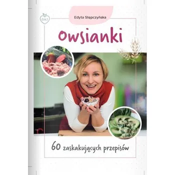 Owsianki. 60 zaskakujących przepisów - Edyta Stępczyńska
