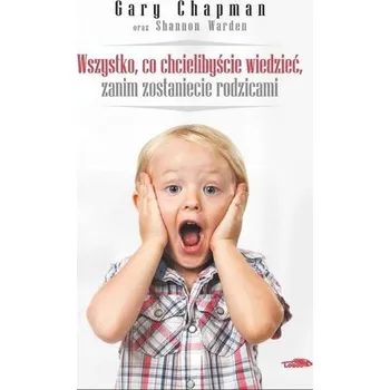Wszystko, co chcielibyście wiedzieć, zanim... - Gary Chapman