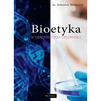Bioetyka. W obronie życia człowieka - ks. Stanisław Warzeszak