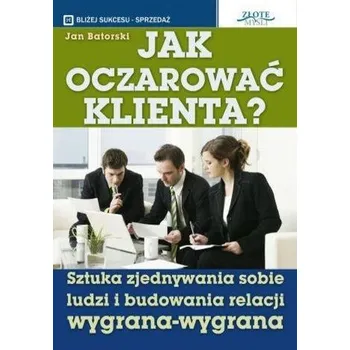 Jak oczarować klienta - Jan Batorski