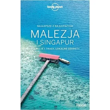 Cestování Lonely Planet. Malezja i Singapur - Praca zbiorowa