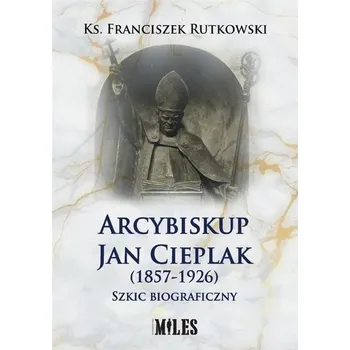 Literární biografie Arcybiskup Jan Cieplak (1857-1926) - Małgorzata Smolec
