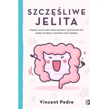 Szczęśliwe jelita - Vincent Pedre, Anna Gąsowska