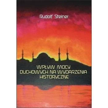 Wpływ mocy duchowych na wydzarzenia historyczne - Rudolf Steiner
