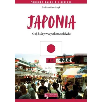 Cestování Japonia. Kraj, który wszystkim zadziwia - Zdzisław Kowalczyk