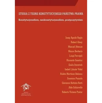 Studia z teorii konstytucyjnego państwa prawa - Josep Aguilo Regla , Robert Alexy , Manuel Atienza