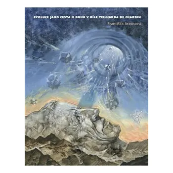 Evoluce jako cesta k Bohu v díle Teilharda de Chardin