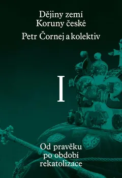 Dějiny zemí Koruny české I.: Od pravěku po období rekatolizace - Petr Čornej (2021, pevná)