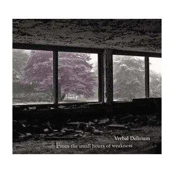 Zahraniční hudba CD Verbal Delirium: From The Small Hours Of Weakness DIGI 2020 Digipack