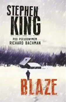 Blaze: Pod pseudonymem Richard Bachman - Stephen King (2021, pevná)