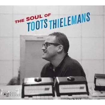 Zahraniční hudba CD Toots Thielemans: The Soul Of Toots Thielemans DIGI 2018 Digipack Jean Pierre Leloir Collection