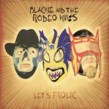 Zahraniční hudba CD Blackie And The Rodeo Kings: Let's Frolic 2007