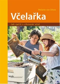 Chovatelství Včelařka: Jak začít s chovem včel - Melanie von Orlow (2021, pevná)