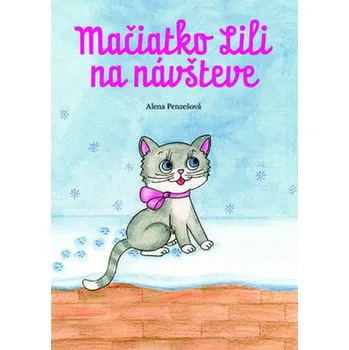 Mačiatko Lili na návšteve - Alena Penzešová