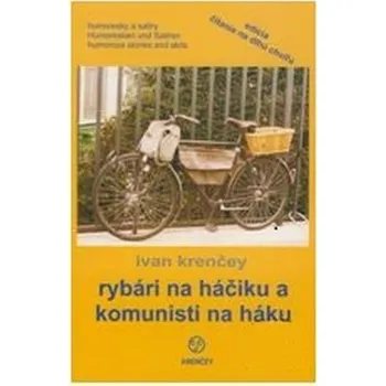 Rybári na háčiku a komunisti na háku - Krenčey, Ivan
