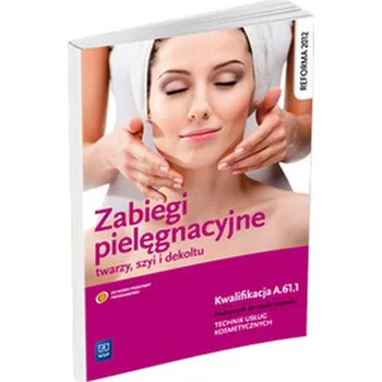 Zabiegi pielęgnacyjne twarzy,szyi i dekoltu. Podręcznik do nauki zawodu. Technik usług kosmetycznych - Dylewska-Grzelakowska Joanna