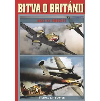 Bitva o Británii - Boj o přežití - Michael J. F. Bowyer