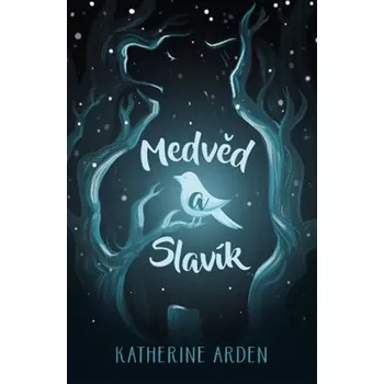 Medvěd a Slavík - Katherine Arden (2018, pevná bez přebalu lesklá)
