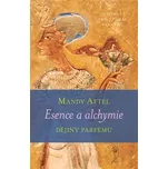 Esence a alchymie: Dějiny parfému - Aftel Mandy