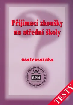 Matematika Přijímací zkoušky na střední školy: Matematika: testy - Zdeněk Půlpán (2005)
