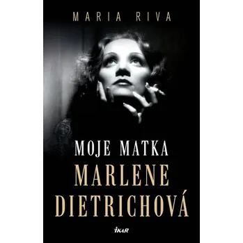 Literární biografie Moje matka Marlene Dietrichová - Maria Riva (2018, pevná)
