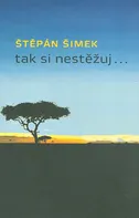 Tak si nestěžuj... - Štěpán Šimek (2014, brožovaná)