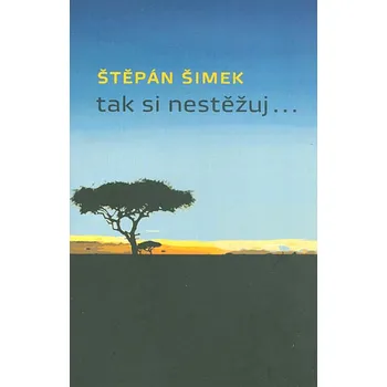 Tak si nestěžuj... - Štěpán Šimek (2014, brožovaná)