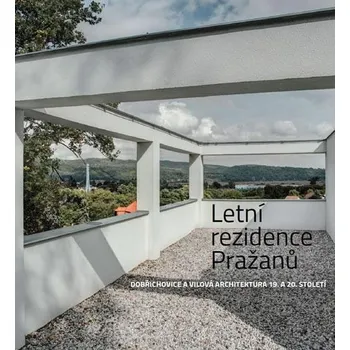 Umění Letní rezidence Pražanů: Dobřichovice a vilová architektura 19. a 20. století - Šárka Koukalová a kol. (2016, pevná)