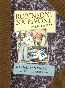 Robinsoni na Pivoni: Vypráví pes Baron - Ivan Vičar (2016, pevná)