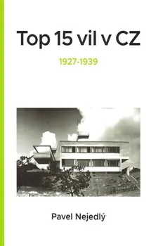 Umění Top 15 vil v CZ: 1927-1939 - Pavel Nejedlý (2018, brožovaná)
