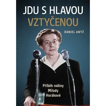 Literární biografie Jdu s hlavou vztyčenou - Daniel Anýž (2020, pevná)