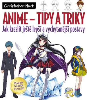 Anime - tipy a triky: Jak kreslit ještě lepší a vychytanější postavy - Christopher Hart (2020, brožovaná)