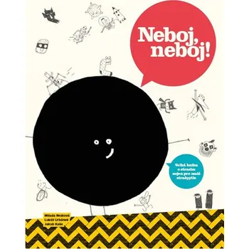 Neboj, neboj!: Velká kniha o strachu nejen pro malé strašpytle - Lukáš Urbánek, Milada Rezková (2017, pevná) Bystrá hlava Neboj, neboj!: Velká kniha o strachu nejen pro malé strašpytle - Lukáš Urbánek, Milada Rezková (2017, pevná)