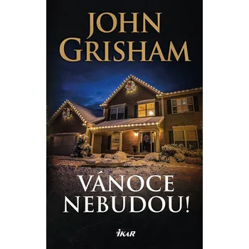 Vánoce nebudou! - John Grisham (2019, pevná)