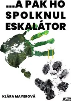 ... a pak ho spolknul eskalátor - Klára Mayerová (2020, brožovaná)