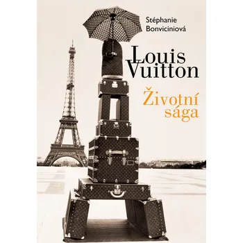 Literární biografie Louis Vuitton: Životní sága - Stéphanie Bonvicini (2020, pevná)