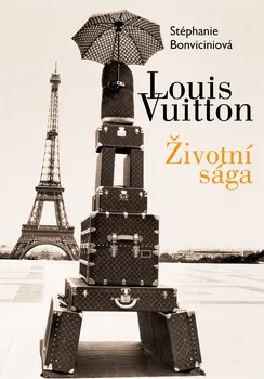 Literární biografie Louis Vuitton: Životní sága - Stéphanie Bonvicini (2020, pevná)