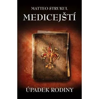 Beletrie pro dospělé Medicejští: Úpadek rodiny - Matteo Strukul (2020, pevná)