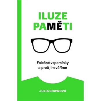 Osobní rozvoj Iluze paměti: Falešné vzpomínky a proč jim věříme - Julia Shawová (2017, pevná)