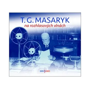 T. G. Masaryk na rozhlasových vlnách - Obsahuje 2 CD