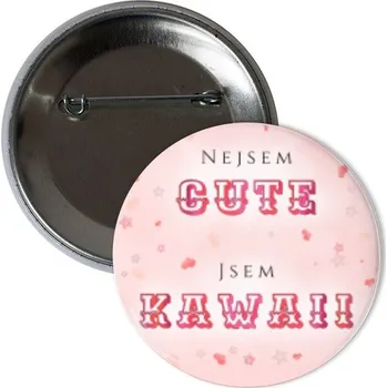 Odznáček s potiskem Placka Nejsem CUTE, jsem KAWAII