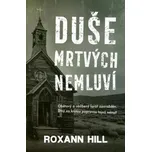 Duše mrtvých nemluví - Roxann Hill…